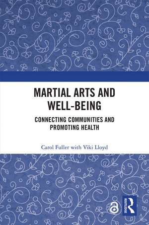 Martial Arts and Well-being: Connecting communities and promoting health de Carol Fuller