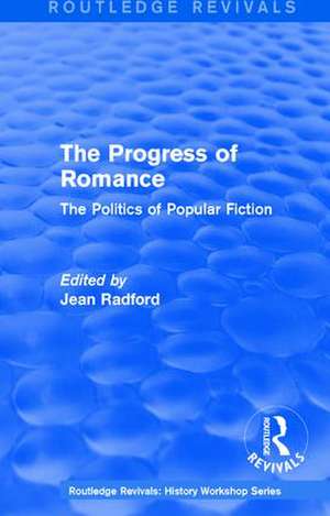 Routledge Revivals: The Progress of Romance (1986): The Politics of Popular Fiction de Jean Radford