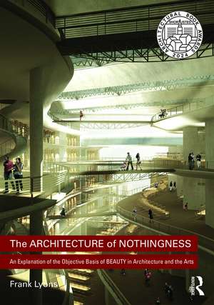 The Architecture of Nothingness: An Explanation of the Objective Basis of Beauty in Architecture and the Arts de Frank Lyons