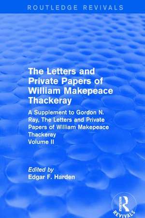 Routledge Revivals: The Letters and Private Papers of William Makepeace Thackeray, Volume II (1994): A Supplement to Gordon N. Ray, The Letters and Private Papers of William Makepeace Thackeray de Edgar F. Harden