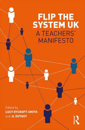 Flip The System UK: A Teachers’ Manifesto de Lucy Rycroft-Smith