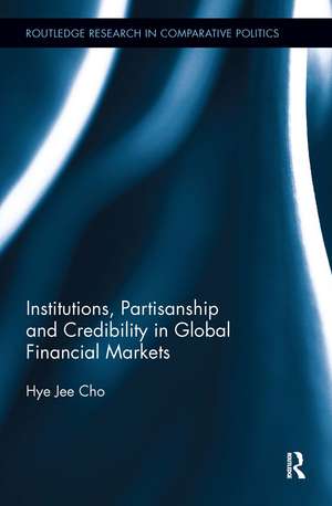 Institutions, Partisanship and Credibility in Global Financial Markets de Hye Jee Cho