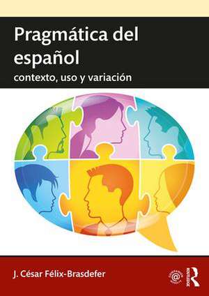 Pragmática del español: contexto, uso y variación de J. César Félix-Brasdefer