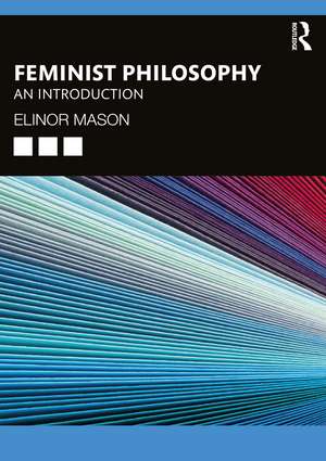 Feminist Philosophy: An Introduction de Elinor Mason