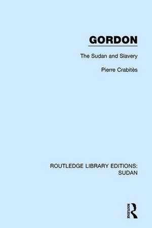 Gordon: The Sudan and Slavery de Pierre Crabitès