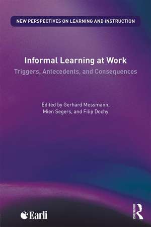 Informal Learning at Work: Triggers, Antecedents, and Consequences de Gerhard Messmann