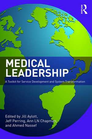 Medical Leadership: A Toolkit for Service Development and System Transformation de Jill Aylott