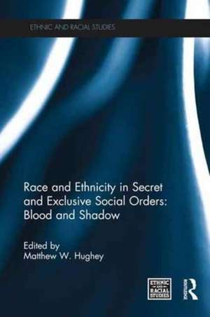 Race and Ethnicity in Secret and Exclusive Social Orders: Blood and Shadow de Matthew W. Hughey