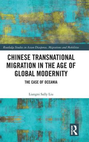 Chinese Transnational Migration in the Age of Global Modernity: The Case of Oceania de Liangni Sally Liu