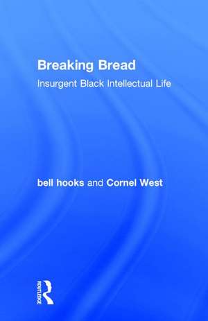 Breaking Bread: Insurgent Black Intellectual Life de Bell Hooks