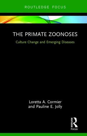 The Primate Zoonoses: Culture Change and Emerging Diseases de Loretta A. Cormier