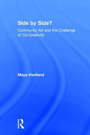 Side by Side?: Community Art and the Challenge of Co-Creativity de Maya Lolen Devereaux Haviland