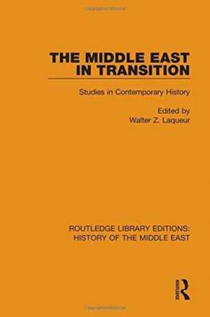 The Middle East in Transition: Studies in Contemporary History de Walter Z. Laqueur