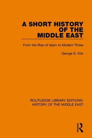 A Short History of the Middle East: From the Rise of Islam to Modern Times de George E. Kirk