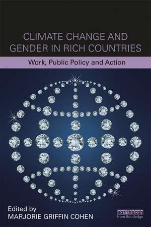 Climate Change and Gender in Rich Countries: Work, public policy and action de Marjorie Griffin Cohen