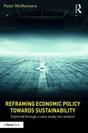 Reframing Economic Policy towards Sustainability: Explored through a case study into aviation de Peter McManners