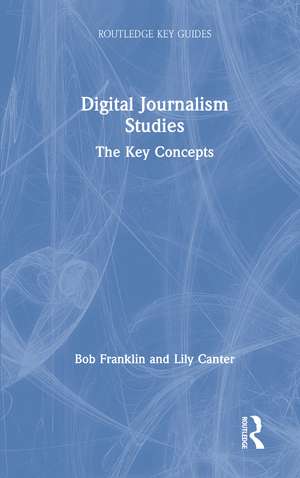 Digital Journalism Studies: The Key Concepts de Bob Franklin