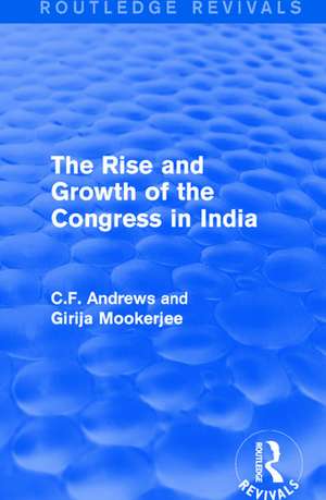 Routledge Revivals: The Rise and Growth of the Congress in India (1938) de C.F. Andrews