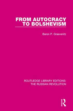 From Autocracy to Bolshevism de Baron P. Graevenitz