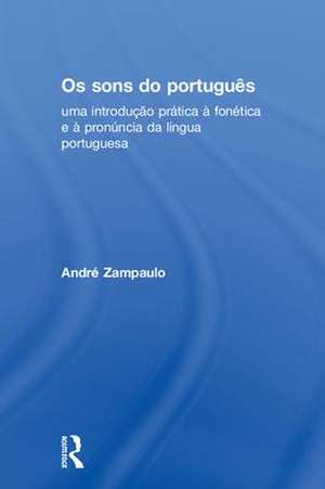 Os sons do português: uma introdução prática à fonética e à pronúncia da língua portuguesa de André Zampaulo