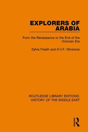 Explorers of Arabia: From the Renaissance to the End of the Victorian Era de Zahra Freeth