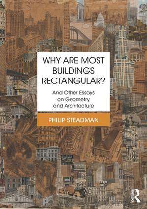 Why are Most Buildings Rectangular?: And Other Essays on Geometry and Architecture de Philip Steadman