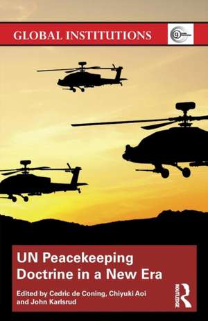 UN Peacekeeping Doctrine in a New Era: Adapting to Stabilisation, Protection and New Threats de Cedric de Coning