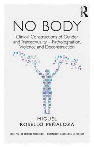 NO BODY: Clinical Constructions of Gender and Transsexuality - Pathologisation, Violence and Deconstruction de Miguel Roselló-Peñaloza