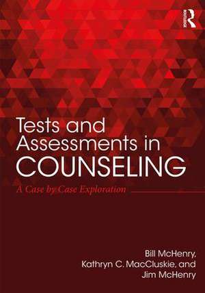 Tests and Assessments in Counseling: A Case by Case Exploration de Bill McHenry