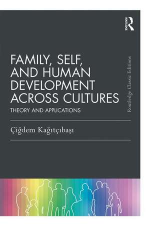 Family, Self, and Human Development Across Cultures: Theory and Applications de Cigdem Kagitcibasi