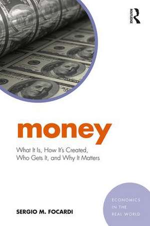 Money: What It Is, How It’s Created, Who Gets It, and Why It Matters de Sergio M. Focardi