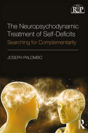 The Neuropsychodynamic Treatment of Self-Deficits: Searching for Complementarity de Joseph Palombo