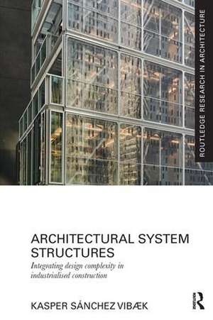 Architectural System Structures: Integrating Design Complexity in Industrialised Construction de Kasper Sánchez Vibæk