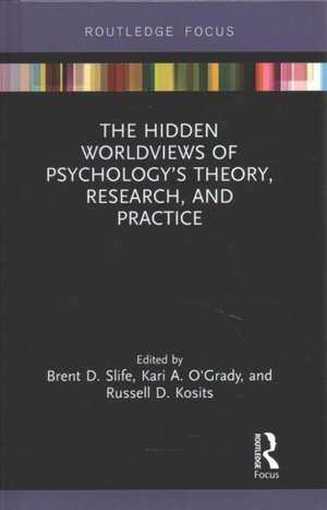 The Hidden Worldviews of Psychology’s Theory, Research, and Practice de Brent D. Slife