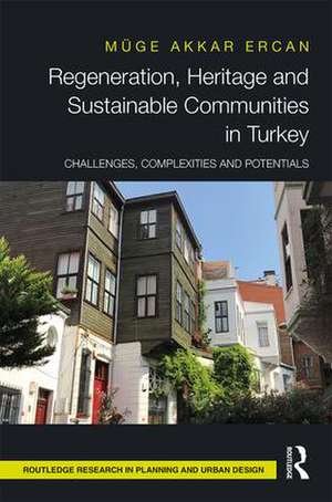 Regeneration, Heritage and Sustainable Communities in Turkey: Challenges, Complexities and Potentials de Muge Akkar Ercan