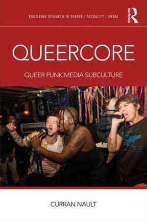 Queercore: Queer Punk Media Subculture de Curran Nault