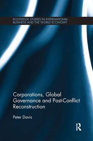 Corporations, Global Governance and Post-Conflict Reconstruction de Peter Davis