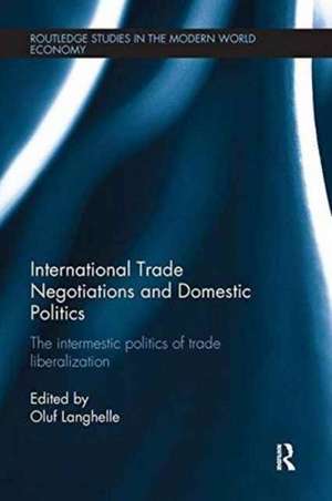 International Trade Negotiations and Domestic Politics: The Intermestic Politics of Trade Liberalization de Oluf Langhelle