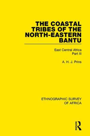 The Coastal Tribes of the North-Eastern Bantu (Pokomo, Nyika, Teita): East Central Africa Part III de A. H. J. Prins