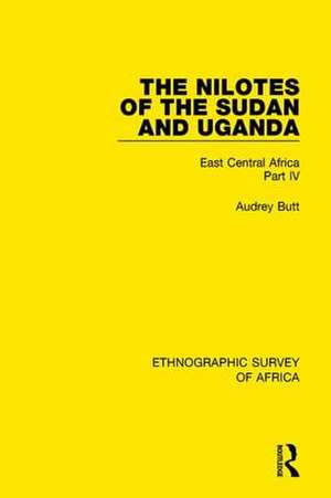 The Nilotes of the Sudan and Uganda: East Central Africa Part IV de Audrey Butt