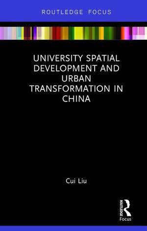 University Spatial Development and Urban Transformation in China de Cui Liu