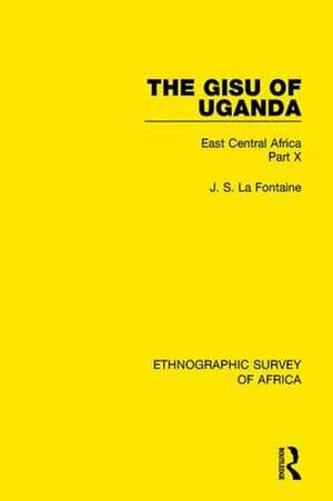 The Gisu of Uganda: East Central Africa Part X de J. S. La Fontaine