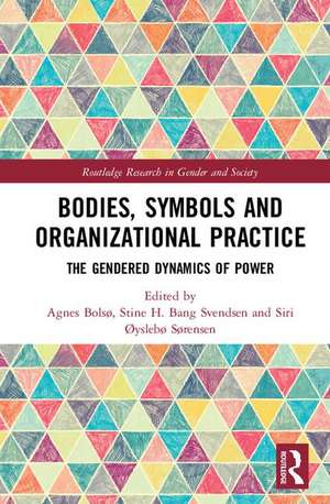 Bodies, Symbols and Organizational Practice: The Gendered Dynamics of Power de Agnes Bolsø