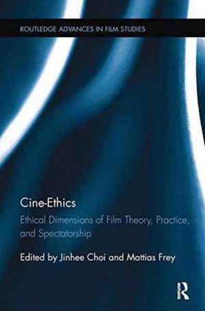 Cine-Ethics: Ethical Dimensions of Film Theory, Practice, and Spectatorship de Jinhee Choi