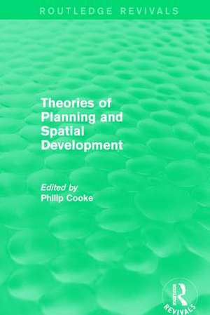 Routledge Revivals: Theories of Planning and Spatial Development (1983) de Philip Cooke