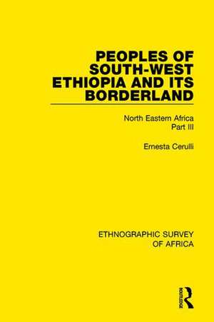 Peoples of South-West Ethiopia and Its Borderland: North Eastern Africa Part III de Ernesta Cerulli