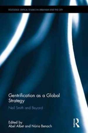 Gentrification as a Global Strategy: Neil Smith and Beyond de Abel Albet