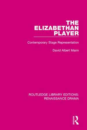 The Elizabethan Player: Contemporary Stage Representation de David Albert Mann