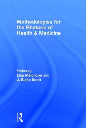 Methodologies for the Rhetoric of Health & Medicine de Lisa Meloncon