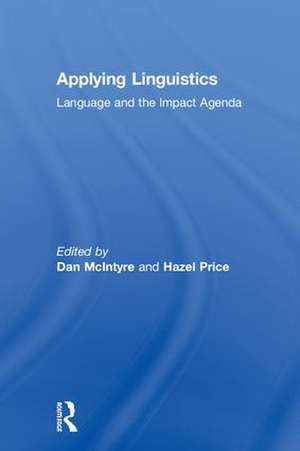 Applying Linguistics: Language and the Impact Agenda de Dan McIntyre